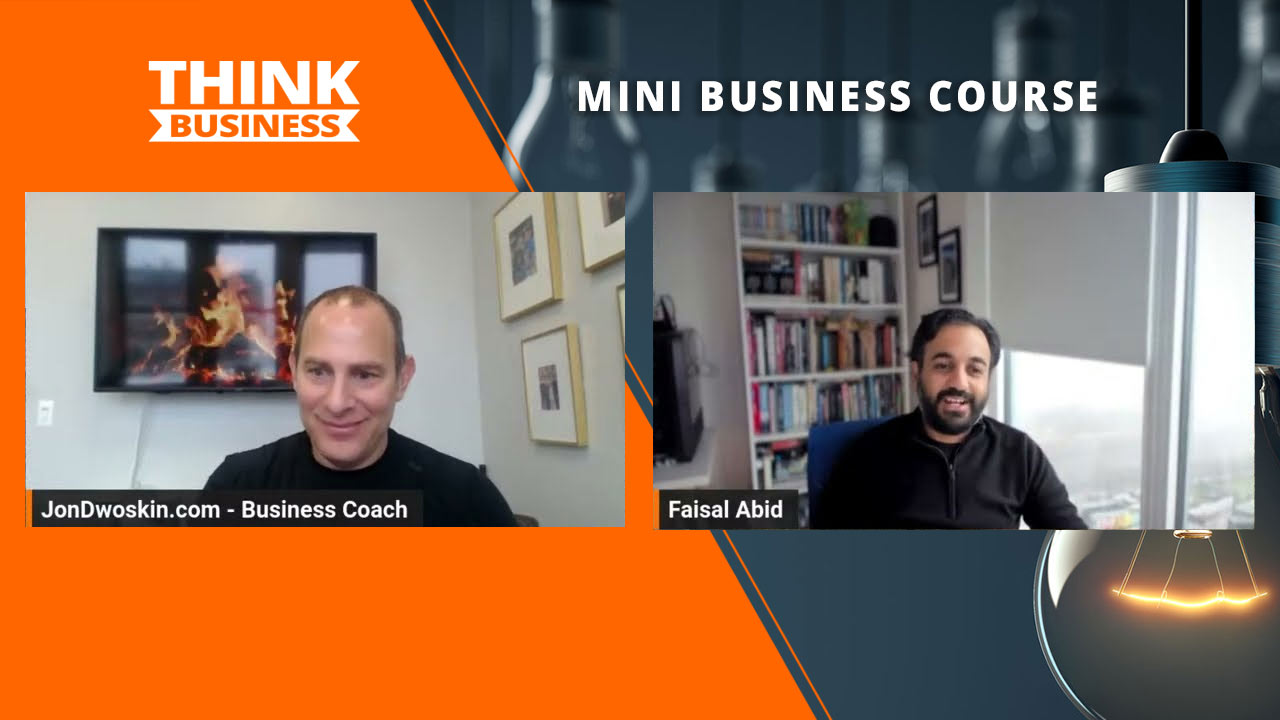 Jon Dwoskin's Mini Business Course: How to Execute Differently with Faisal Abid
