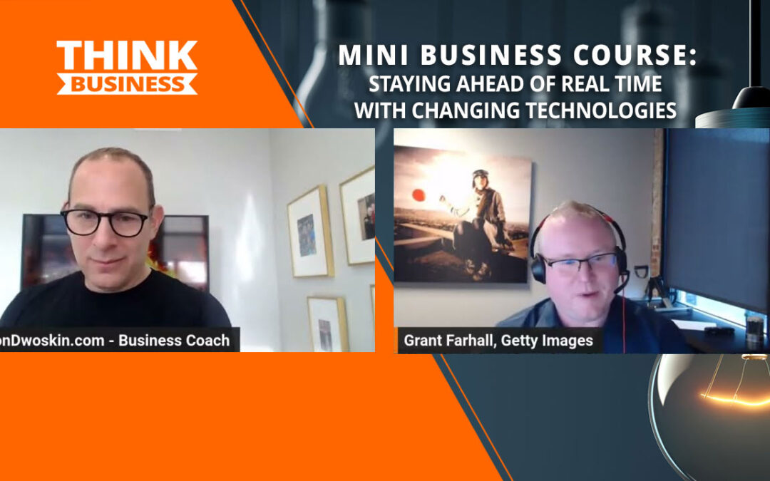 Jon Dwoskin’s Mini Business Course: Staying Ahead of Real Time with Changing Technologies with Grant Farhall