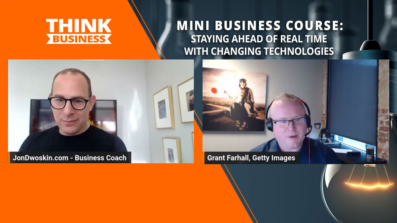 Jon Dwoskin's Mini Business Course: Staying Ahead of Real Time with Changing Technologies with Grant Farhall