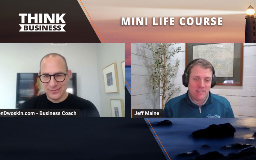 Jon Dwoskin’s Mini Life Course: Connecting Your Heart and Business with Jeff Maine