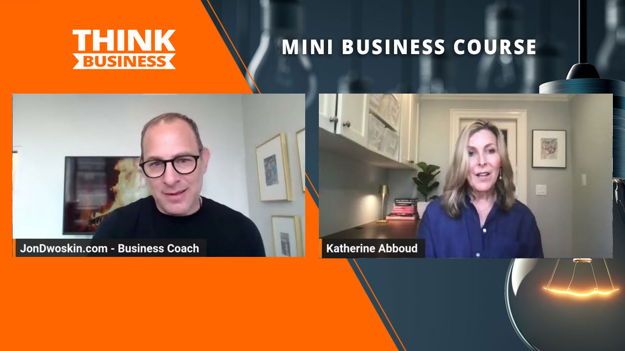 Jon Dwoskin's Mini Business Course: Connecting with Your Customer with Katherine Abboud