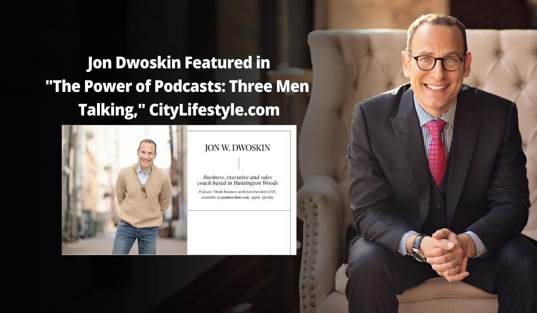 Jon Dwoskin Featured in The Power of Podcasts: Three Men Talking, CityLifestyle.com